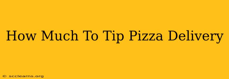 How Much To Tip Pizza Delivery