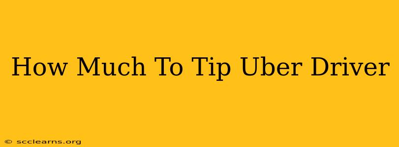 How Much To Tip Uber Driver