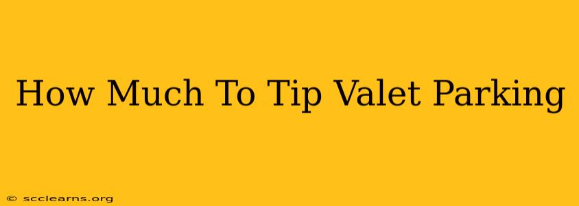 How Much To Tip Valet Parking