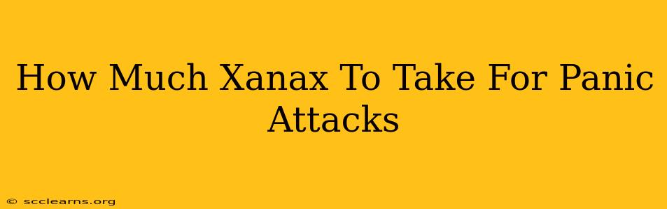 How Much Xanax To Take For Panic Attacks