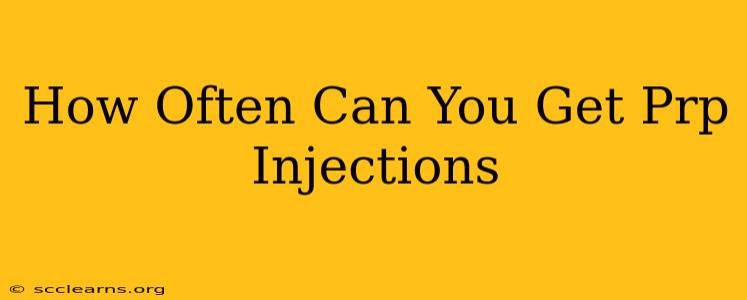 How Often Can You Get Prp Injections