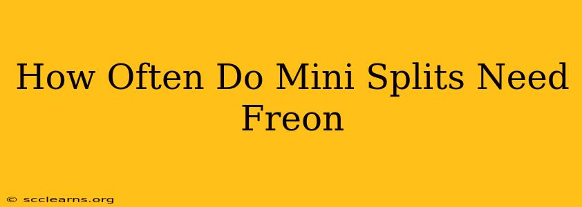 How Often Do Mini Splits Need Freon