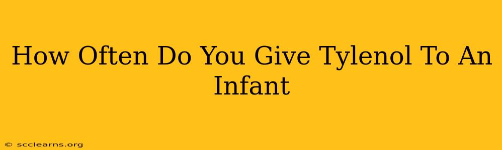 How Often Do You Give Tylenol To An Infant