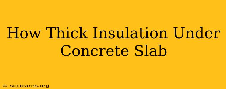 How Thick Insulation Under Concrete Slab