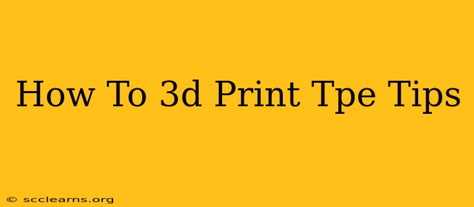 How To 3d Print Tpe Tips