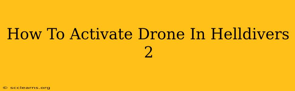 How To Activate Drone In Helldivers 2