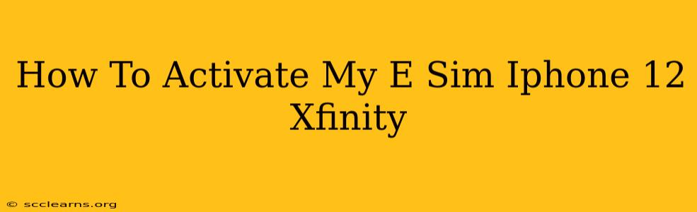 How To Activate My E Sim Iphone 12 Xfinity