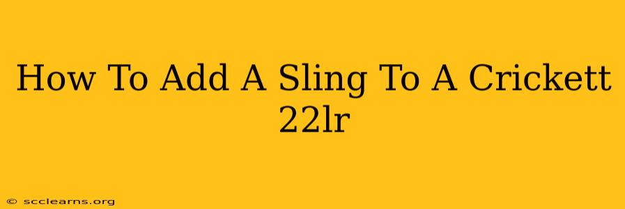 How To Add A Sling To A Crickett 22lr