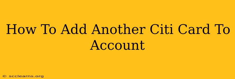 How To Add Another Citi Card To Account