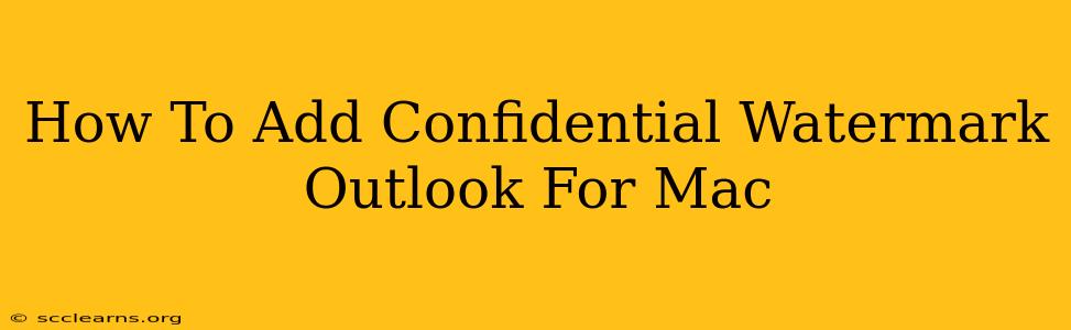 How To Add Confidential Watermark Outlook For Mac