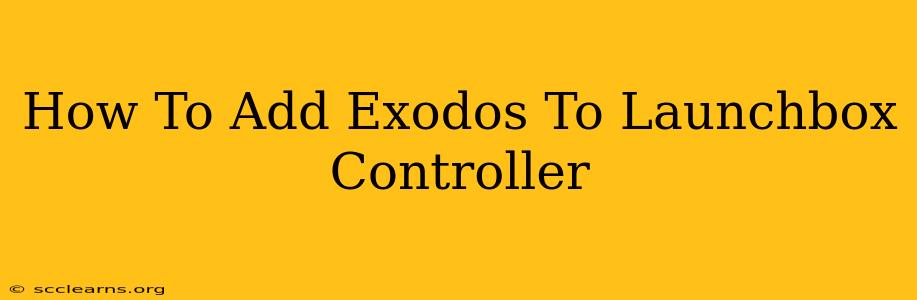 How To Add Exodos To Launchbox Controller