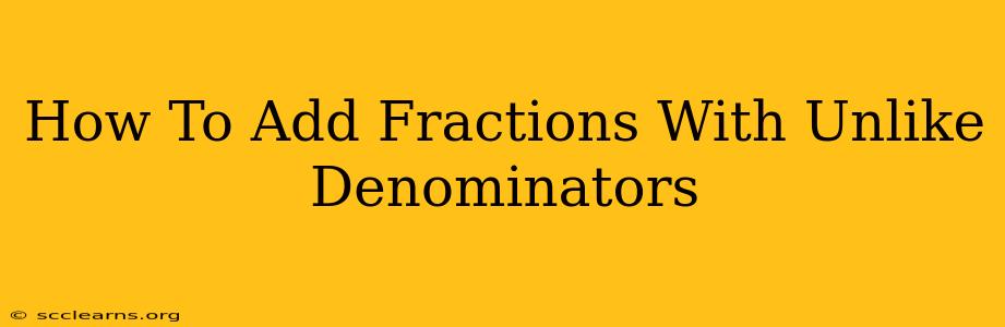 How To Add Fractions With Unlike Denominators