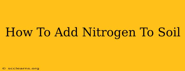 How To Add Nitrogen To Soil