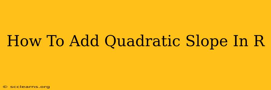 How To Add Quadratic Slope In R