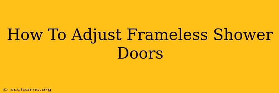 How To Adjust Frameless Shower Doors