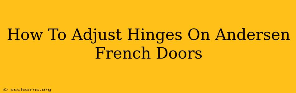 How To Adjust Hinges On Andersen French Doors