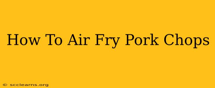 How To Air Fry Pork Chops