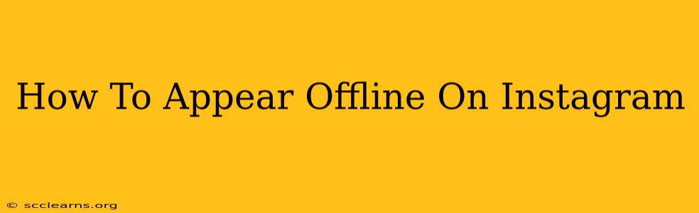 How To Appear Offline On Instagram