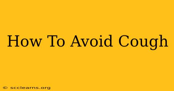 How To Avoid Cough