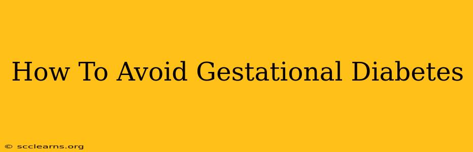 How To Avoid Gestational Diabetes