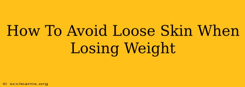 How To Avoid Loose Skin When Losing Weight