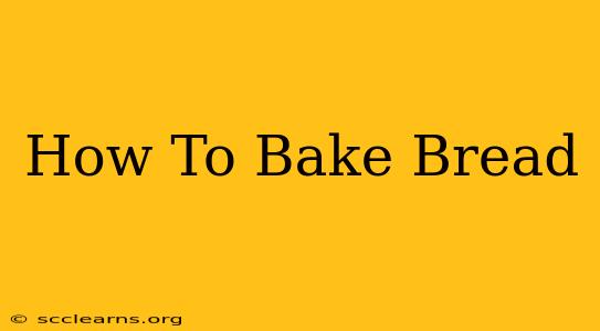 How To Bake Bread