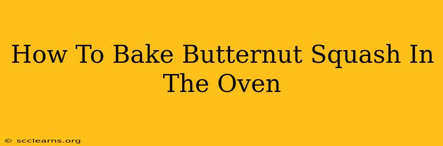 How To Bake Butternut Squash In The Oven