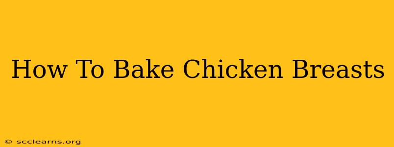 How To Bake Chicken Breasts