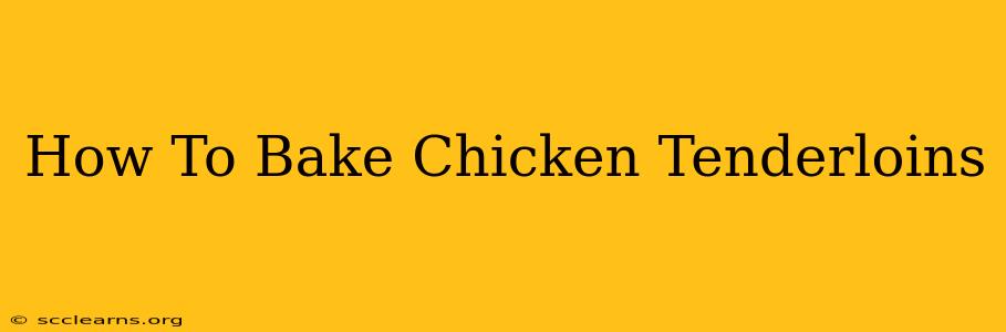 How To Bake Chicken Tenderloins