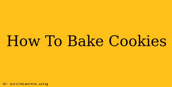 How To Bake Cookies