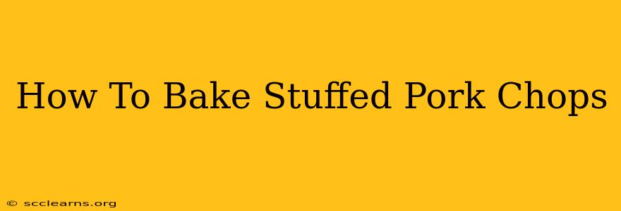 How To Bake Stuffed Pork Chops