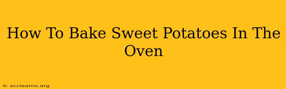 How To Bake Sweet Potatoes In The Oven