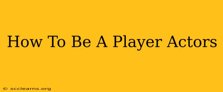 How To Be A Player Actors