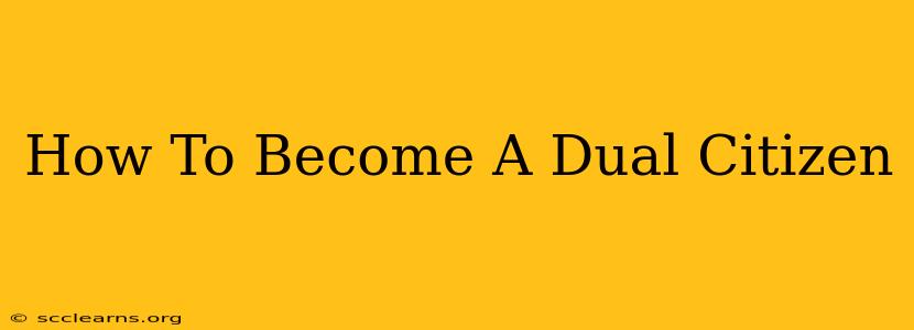 How To Become A Dual Citizen