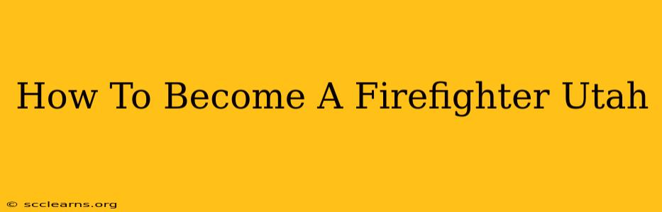 How To Become A Firefighter Utah