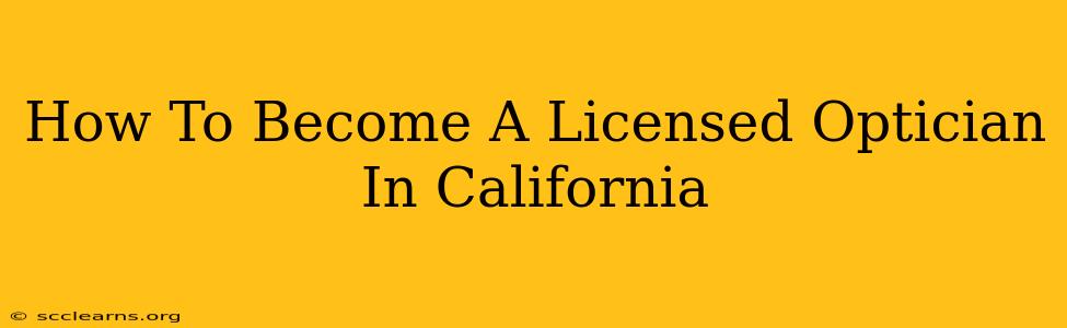 How To Become A Licensed Optician In California