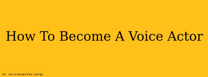 How To Become A Voice Actor