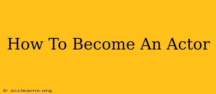 How To Become An Actor