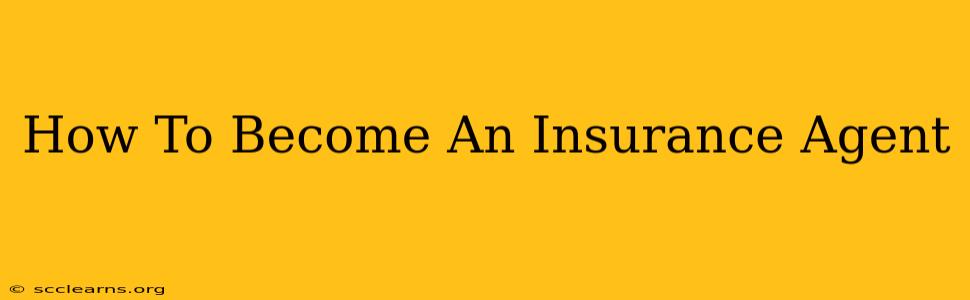 How To Become An Insurance Agent