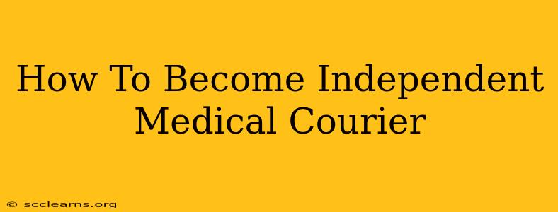 How To Become Independent Medical Courier