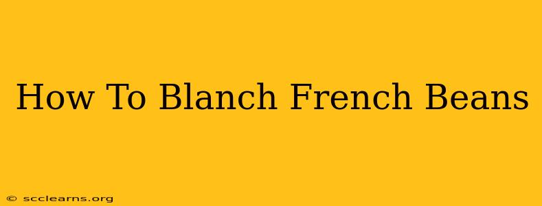 How To Blanch French Beans