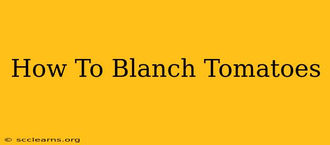 How To Blanch Tomatoes