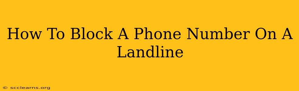 How To Block A Phone Number On A Landline