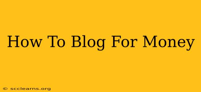 How To Blog For Money