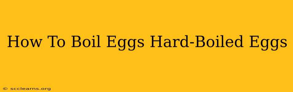 How To Boil Eggs Hard-Boiled Eggs