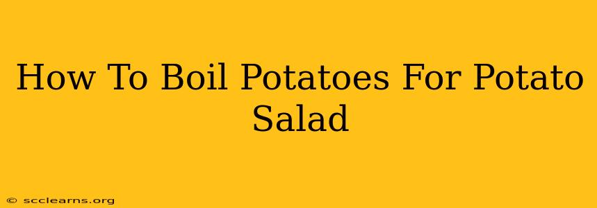 How To Boil Potatoes For Potato Salad