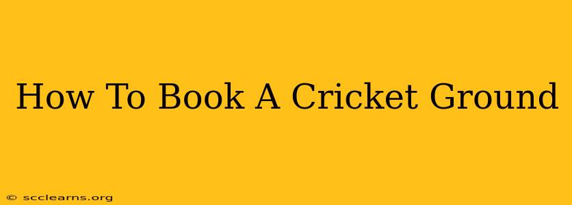 How To Book A Cricket Ground