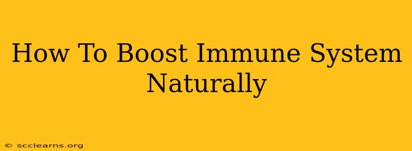 How To Boost Immune System Naturally