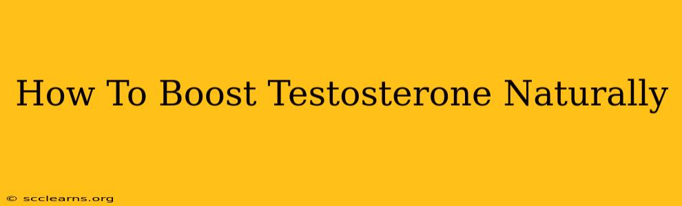 How To Boost Testosterone Naturally