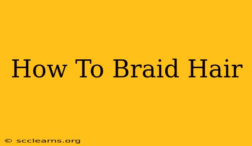 How To Braid Hair